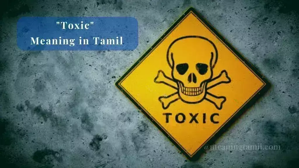 Toxic Meaning In Tamil நச்சு என்றால் என்ன?....இடத்திற்கு தகுந்தாற்போல் பொருள் மாறக்கூடியதா?..... Toxic Meaning In Tamil நச்சு என்றால் என்ன?....இடத்திற்கு தகுந்தாற்போல் பொருள் மாறக்கூடியதா?.....