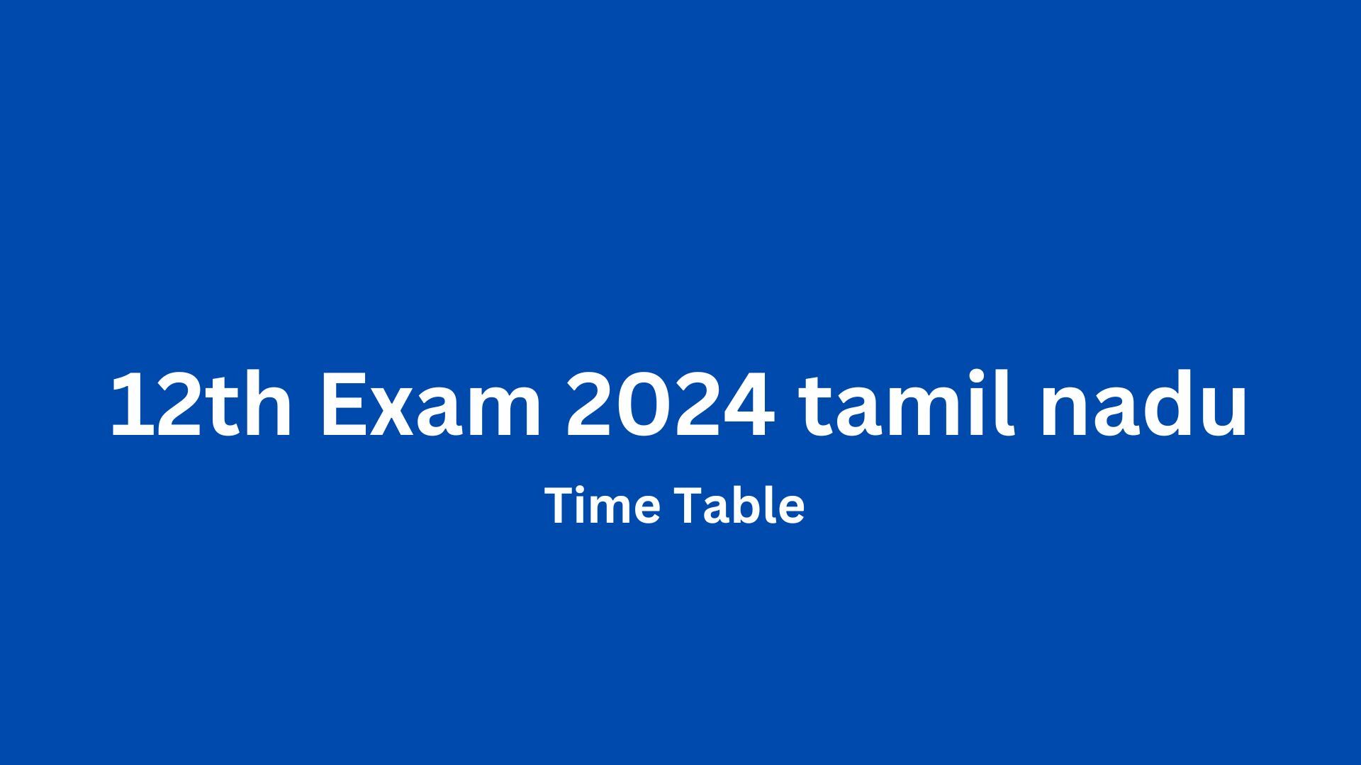 12th exam time table 2024 tamil nadu 12ஆம் வகுப்பு பொதுத்தேர்வு கால